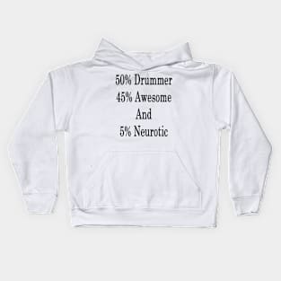 50% Drummer 45% Awesome And 5% Neurotic Kids Hoodie